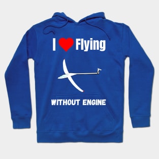 I love flying without engine funny gliding quote sailplane lover Hoodie